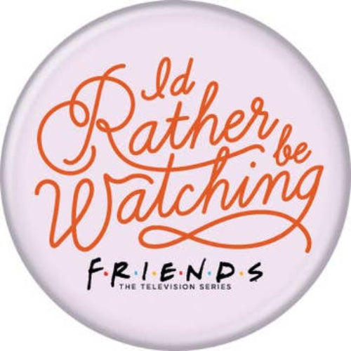 Friends I'd Rather Be Watching Button